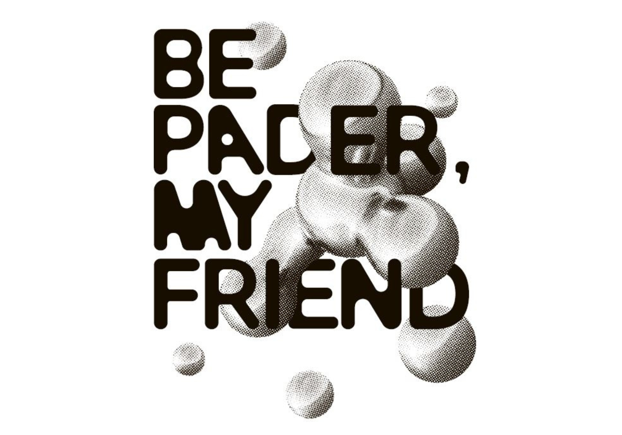 Be Pader, my friend